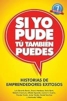 Si Yo Pude, Tu Tambien Puedes: Historias de Emprendedores Existosos 1512187909 Book Cover