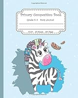 Primary Composition Book Grades K-2: Draw and Write Story Journal for Kindergarten to Early Childhood | 120 Story Paper Pages | Cute Zebra-corn For Kids 1718141386 Book Cover