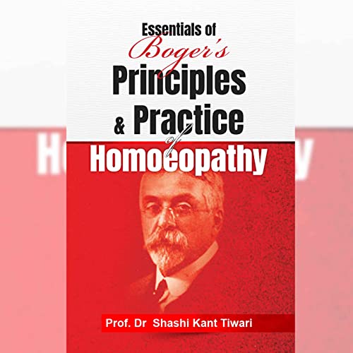 Essentials of Boger’s Principles & Practice of Homeopathy