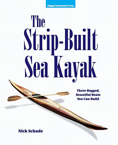 The Strip-Built Sea Kayak: Three Rugged, Beautiful Boats You Can Build