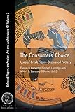 The Consumers' Choice: Uses of Greek Figure-Decorated Pottery (Selected Papers on Ancient Art and Architecture)