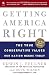 Getting America Right: The True Conservative Values Our Nation Needs Today