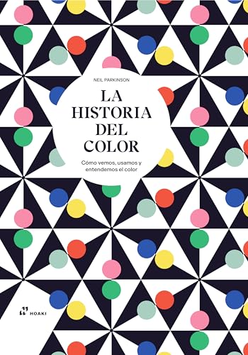 LA HISTORIA DEL COLOR Cómo vemos, usamos y entendemos el color (DISE?O)