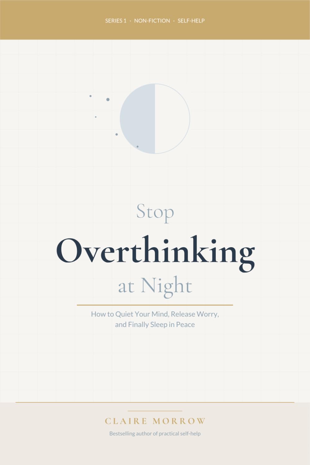 Stop Overthinking at Night: How to Quiet Your Mind, Release Worry, and Finally Sleep in Peace (Calm Mind & Confidence Series)