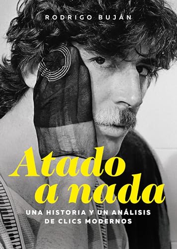 Atado a nada: Una historia y un análisis de Clics modernos (Spanish Edition)