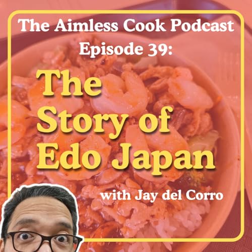 The Aimless Cook Podcast - S1E039 - The Story Of Edo Japan Podcast Por  arte de portada
