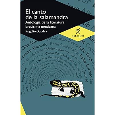 El canto de la salamandra: Antolog&iacute;a de la literatura brev&iacute;sima mexicana