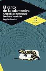 El canto de la salamandra: Antología de la literatura brevísima mexicana
