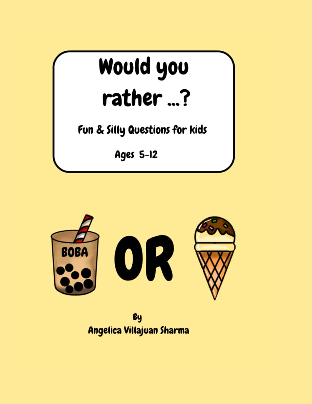 WOULD YOU RATHER ?: FUN AND SILLY QUESTIONS FOR KIDS AGES 5-12
