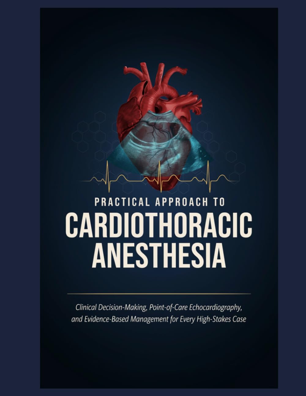 Practical Approach to Cardiothoracic Anesthesia: Clinical Decision-Making, Point-of-Care Echocardiography, and Evidence-Based Management for Every High-Stakes Case
