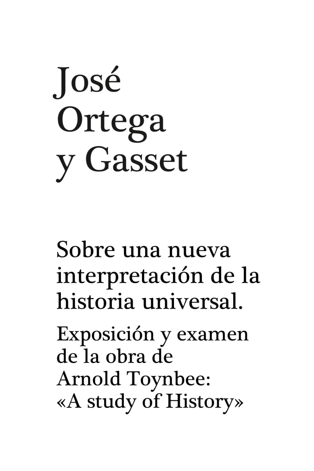 SOBRE UNA INTERPRETACIÓN DE LA HISTORIA UNIVERSAL: EXPOSICIÓN Y EXAMEN DE LA OBRA DE ARNORLD TOYNBEE: A STUDY OF HISTORY