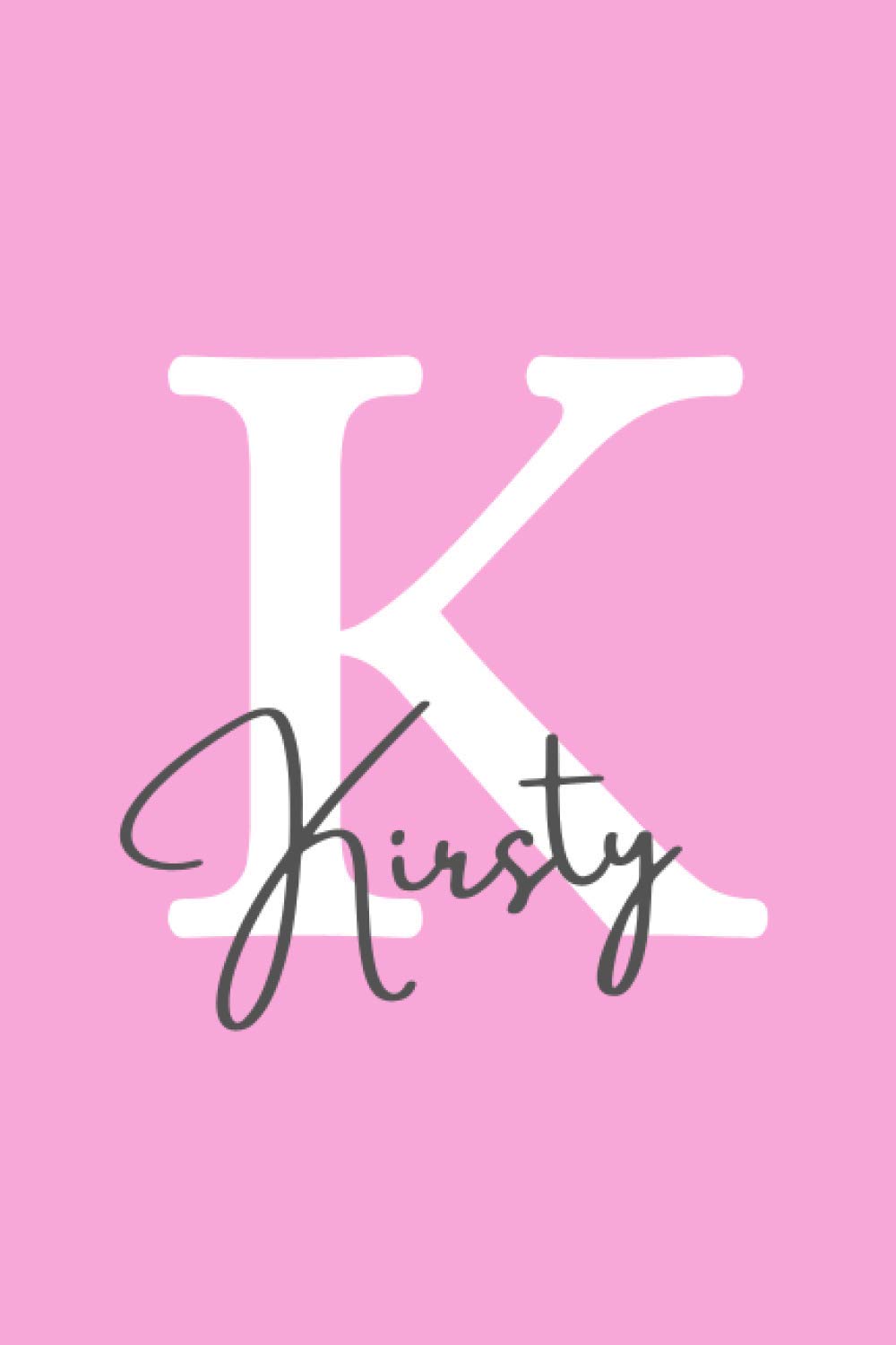 Letter "K" is for Kirsty | Kirsty Name Journal Notebook: Personalized journal notebook or diary and Kirsty name gift