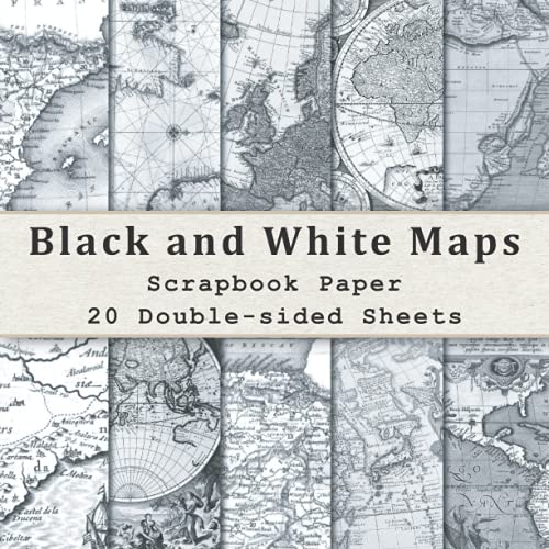 Black and White Maps Scrapbook Paper, 20 Double-sided Sheets: for Junk Journals, Scrapbooking, Card Making, Mixed Media Art & More. Scrapbook Paper Pads Double Sided (Scrapbook Paper Pack)