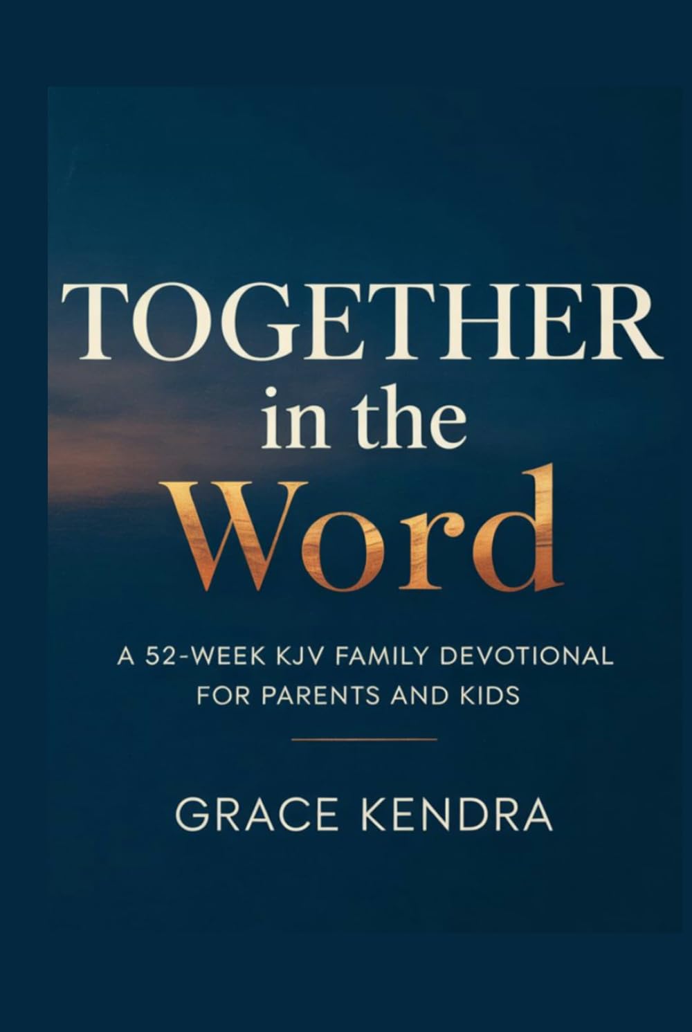 Together in the Word: A 52-Week KJV Family Devotional for Parents and Kids