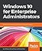 Price comparison product image Windows 10 for Enterprise Administrators: Modern Administrators' guide based on Redstone 3 version