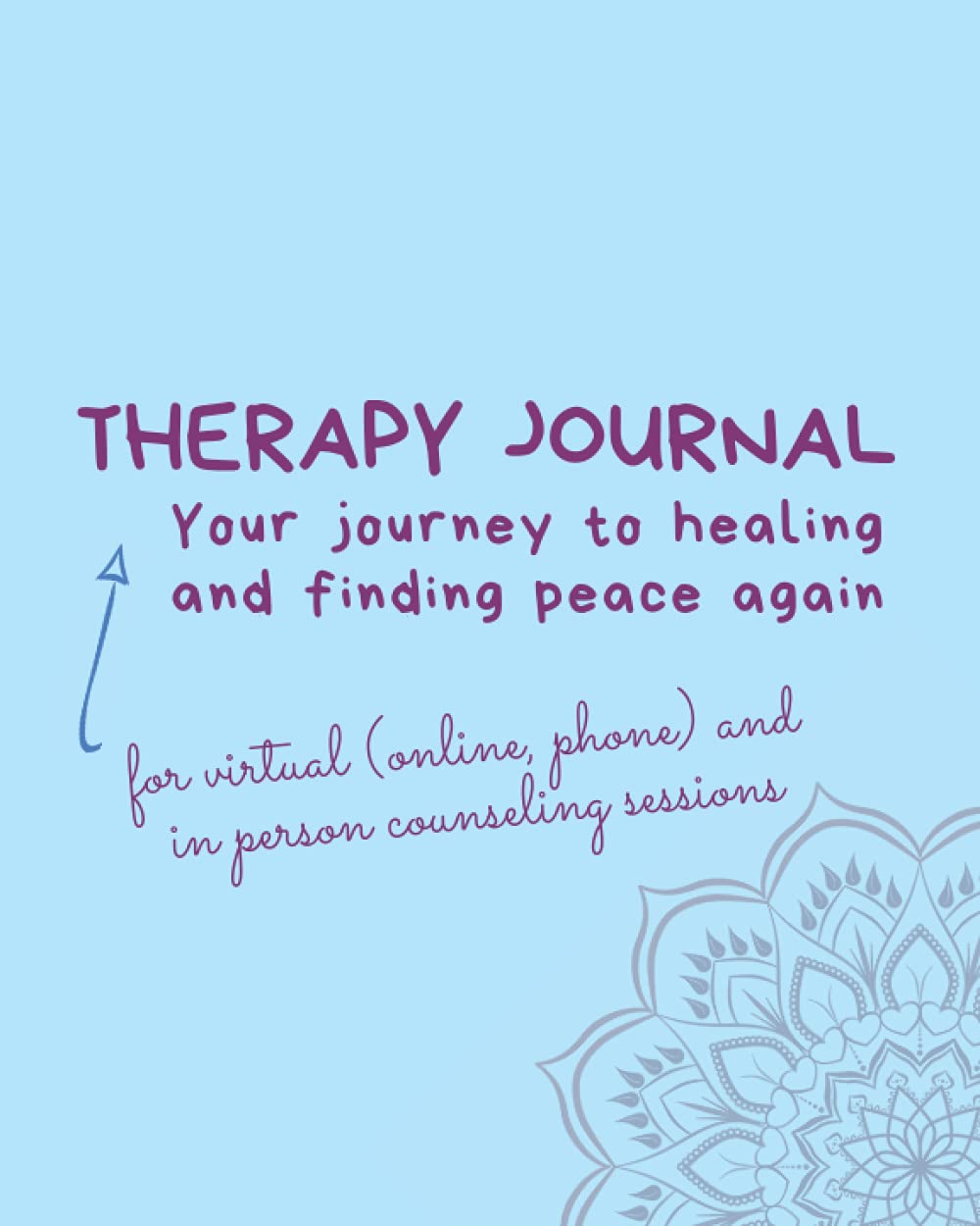Therapy Journal - for virtual (online, phone) and in person counseling sessions: Your journey to healing and finding peace again (Therapy Journals)
