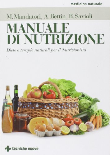 Manuale di nutrizione. Diete e terapie naturali per il nutrizionista