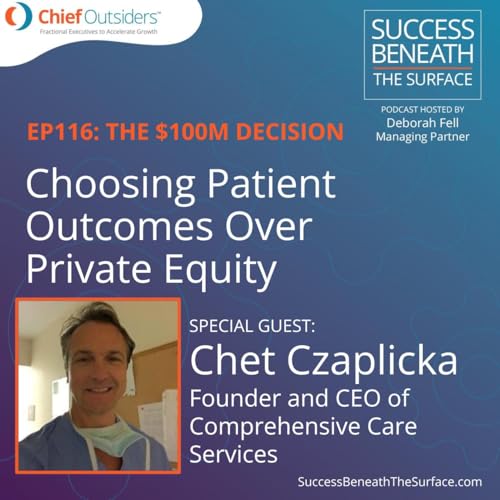 EP116:The $100 Million Decision - Choosing Patient Outcomes Over Private Equity