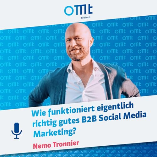 Wie funktioniert eigentlich richtig gutes B2B Social Media Marketing? (Nemo Tronnier) | OMT-Podcast #282