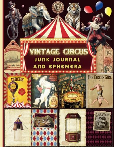 Vintage Circus Junk Journal and Ephemera: A Collection of Decorative Paper for Junk Journaling, Scrapbooking, Decoupage, Collages, Origami, Card Making & Mixed...