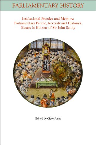 Institutional Practice and Memory - Parliamentary People, Records and Histories: Essays in Honour of Sir John Sainty (Parliamentary History Book Series)