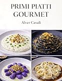Primi Piatti Gourmet Contemporanei: Cucina italiana moderna...