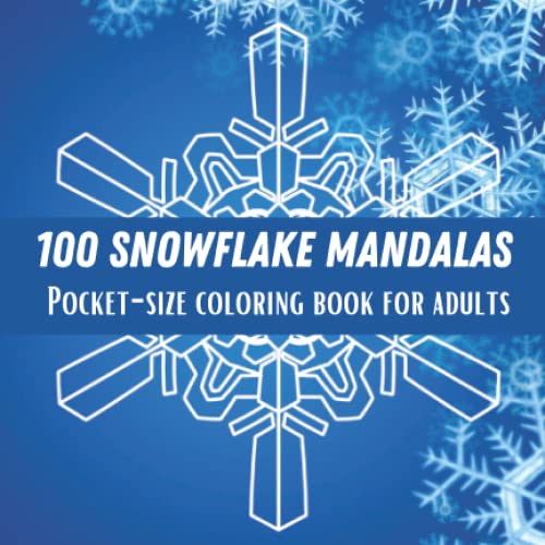 Pocket Size Snowflake, : 100 Winter, Color 6 ", Size For Travel, Book for Adults, Mandalas Coloring Book, Snowflakes Designs to, x6 " Pocket, (Mandala Coloring, )