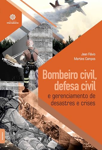 Bombeiro civil, defesa civil e gerenciamento de desastres e crises - Campos, Jean Flávio Martins