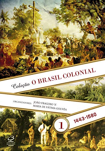 O Brasil Colonial (Vol. 1): 1443-1580