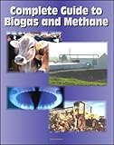 21st Century Complete Guide to Biogas and Methane: Agricultural Recovery, Manure Digesters, AgSTAR, Landfill Methane, Greenhouse Gas Emission Reduction and Global Methane Initiative