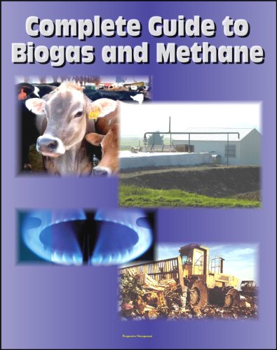 21st Century Complete Guide to Biogas and Methane: Agricultural Recovery, Manure Digesters, AgSTAR, Landfill Methane, Greenhouse Gas Emission Reduction and Global Methane Initiative