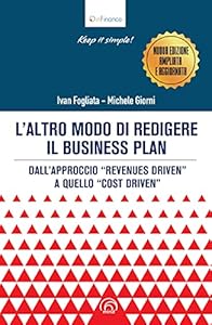 L'altro modo di redigere il business plan. Dall'approccio «revenues driven» a quello «cost driven». Nuova ediz.