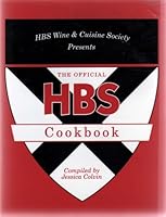 THE OFFICIAL HBS COOKBOOK ...Many of you may be wondering what a group of future investment bankers, Internet start-up company founders (all IPOed at $300MM+) and academics could possibly know about c B000K1USZQ Book Cover