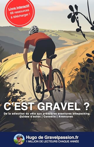 C'est gravel ? De la sélection du vélo aux premières aventures bikepacking: Le livre numéro 1 pour découvrir et débuter le vélo gravel