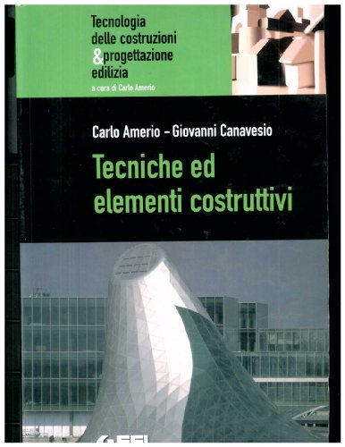 Tecniche ed elementi costruttivi. Tecnologia delle costruzioni e progettazione edilizia. Per gli Ist. tecnici