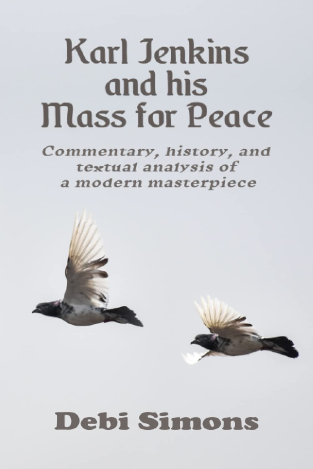 Karl Jenkins and his Mass for Peace: Commentary, history, and textual analysis of a modern masterpiece (Masterworks Explained)