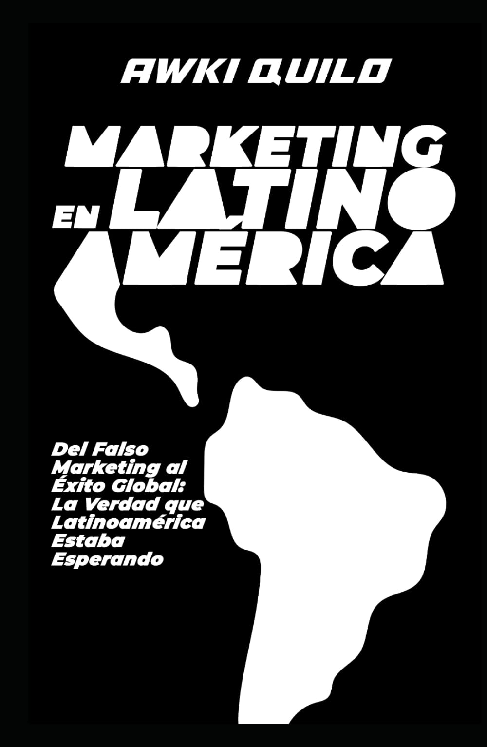 Marketing en Latinoamérica: Del Falso Marketing al Éxito Global: La Verdad que Latinoamérica Estaba Esperando