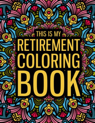 Product Image of the This is my Retirement Coloring Book: A Funny Retirement Gift Coloring Book for Women & Men - Fun Gag Gift for Retired Dad, Mom, Friends...