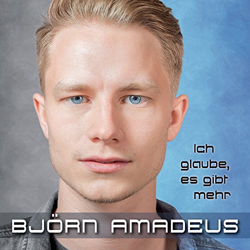Björn Amadeus Ich Glaube Es Gibt Mehr