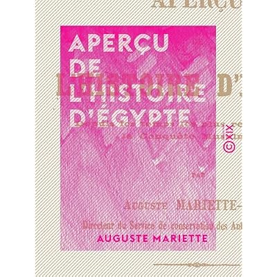 Aper&ccedil;u de l'histoire d'&Eacute;gypte: Depuis les temps les plus recul&eacute;s jusqu'&agrave; la conqu&ecirc;te musulmane