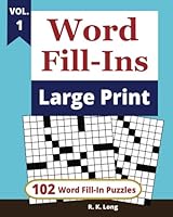 Word Fill-Ins Large Print, Volume 1: 102 Word Fill-In Puzzles in Large Print Type Font 1718911483 Book Cover
