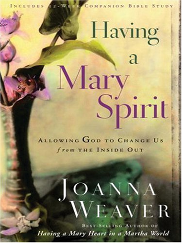 Having a Mary Spirit: Allowing God to Change Us from the Inside Out (Christian Softcover Originals)