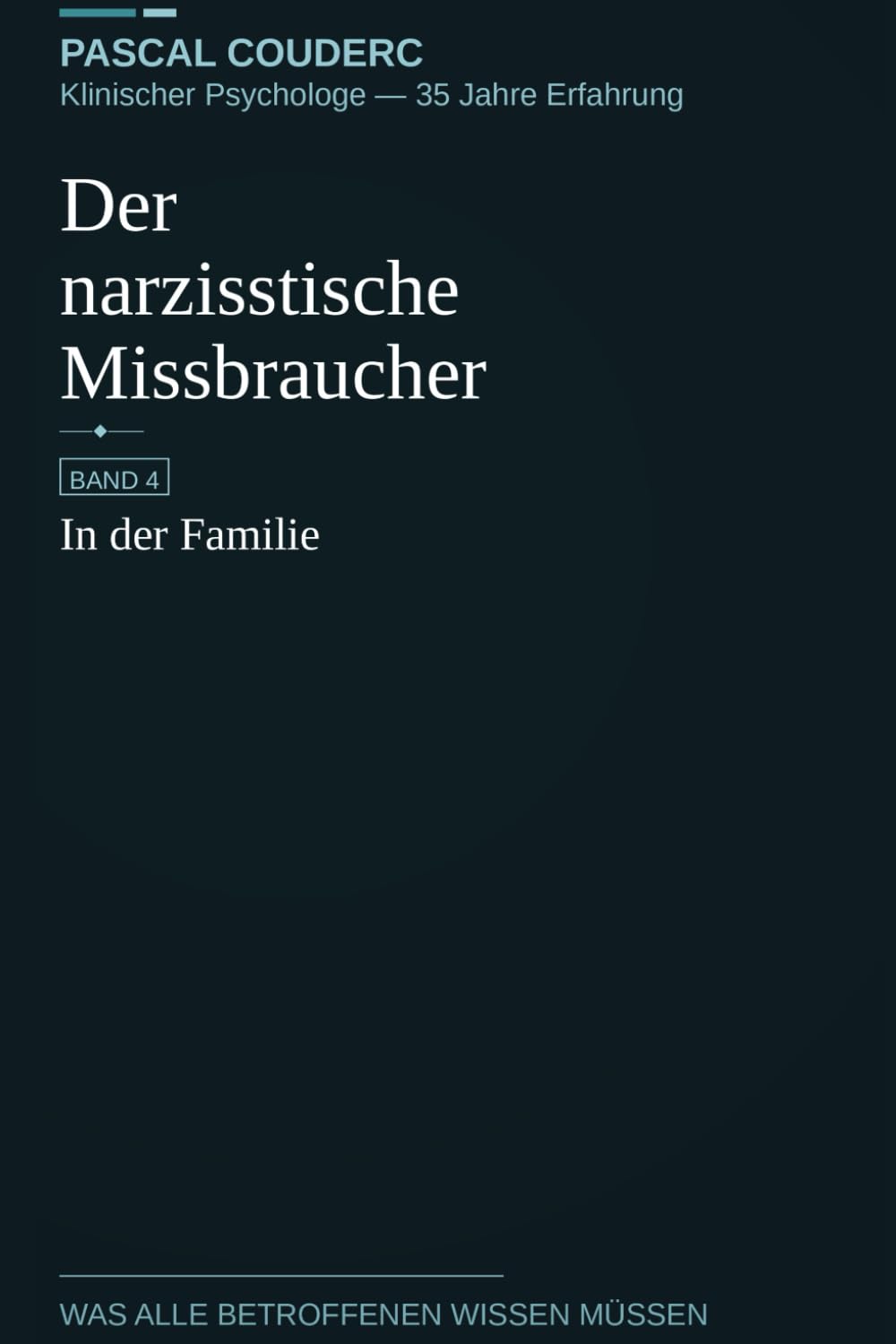 Der narzisstische Missbraucher: Band 4: In der Familie (Der narzisstische Missbraucher : Was alle Betroffenen wissen müssen)