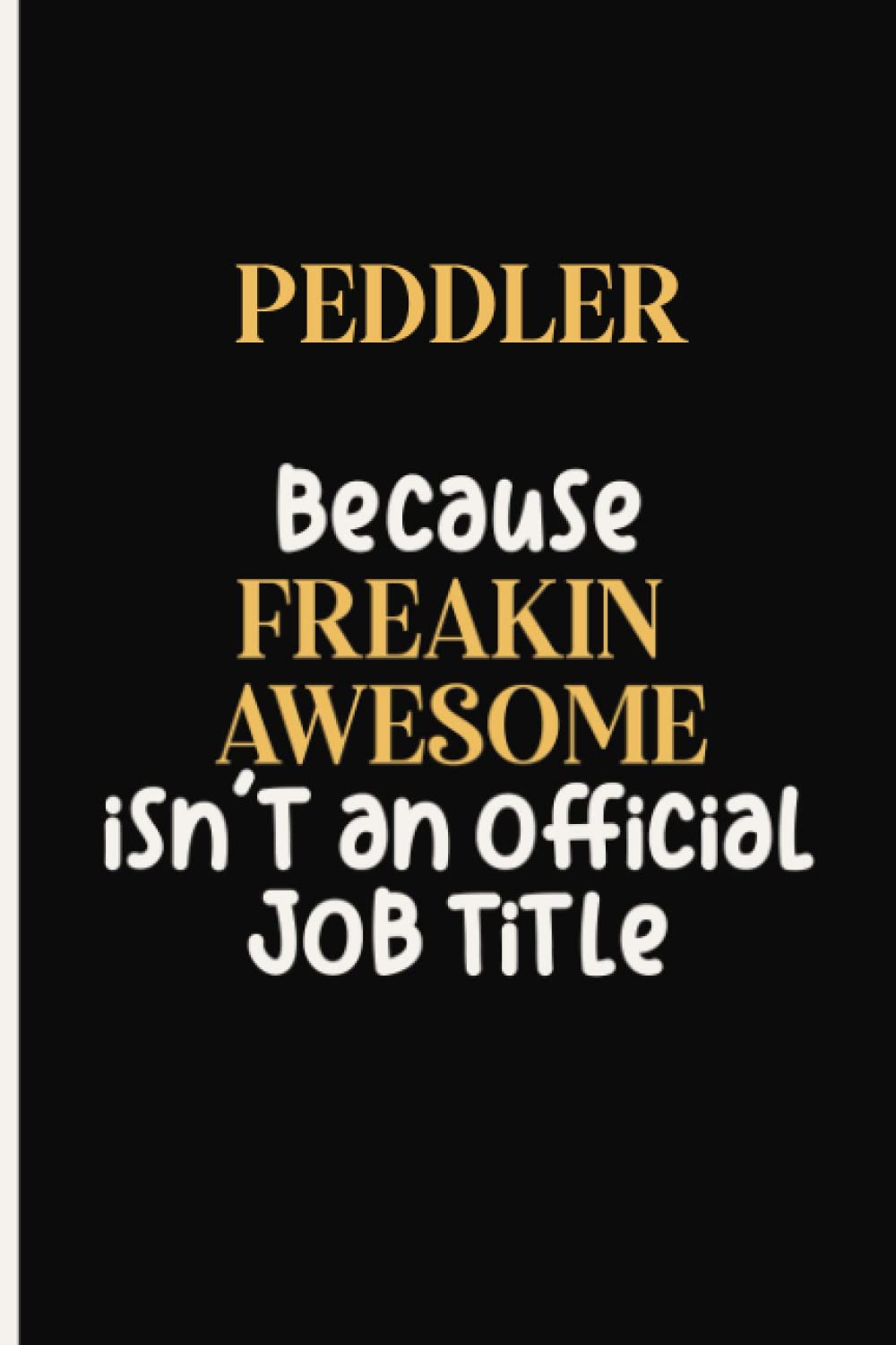 Peddler Because Freaking Awesome isn't an Official Job Title: Personalized Notebook Journal for Peddler, Funny Notebook Journal Diary gift for Coworker, Peddler Personalized Gift, 6x9 Lined Notebook