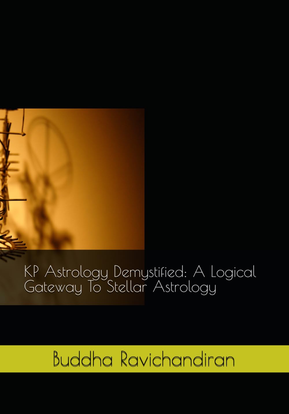 KP Astrology Demystified: A Logical Gateway To Stellar Astrology