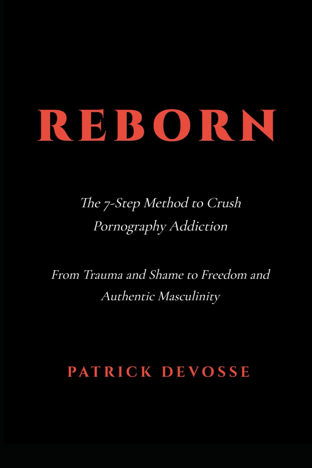 REBORN: The 7-Step Method to Crush Pornography Addiction