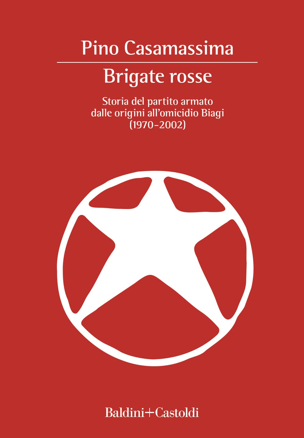 Brigate Rosse. Storia Del Partito Armato Dalle Origini All'omicidio Biagi (1970-2002) - 4