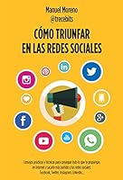 Cómo triunfar en las redes sociales: Consejos prácticos y técnicas para conseguir todo lo que te propongas en Internet y sacarle más partido a tus ... Facebook, Twitter, Instagram, LinkedIn 8498753864 Book Cover