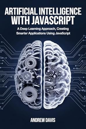 Artificial Intelligence with JavaScript: A Deep Learning Approach ...