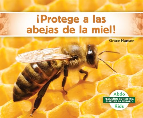 ¡Protege a las abejas de la miel!/ Help the Honey Bees (Pequeños activistas: especies en peligro/ Little Activists: Endangered Species) (Spanish Edition)